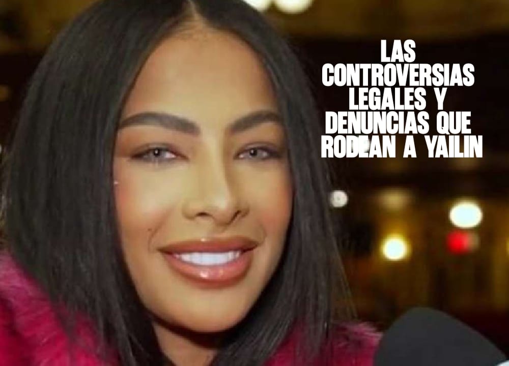 Las controversias legales y denuncias que rodean a Yailin